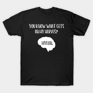 You Know What Gets On My Nerves Myelin T-Shirt